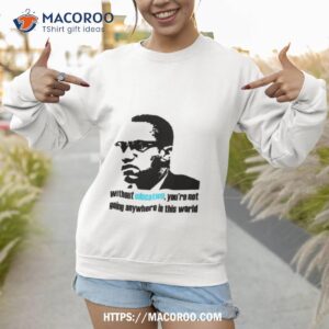 Education Malcolm X Quote Shirt 2 education malcolm x quote shirt sweatshirt