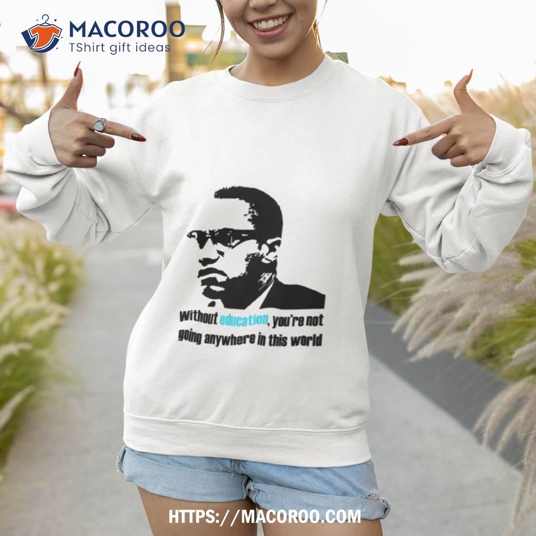 Education Malcolm X Quote Shirt Education Malcolm X Quote Shirt