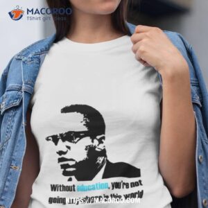 education malcolm x quote shirt tshirt