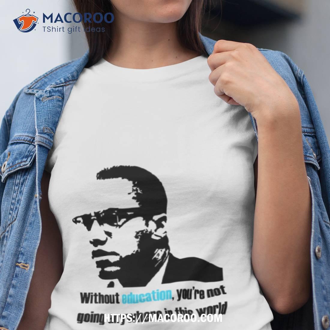 Education Malcolm X Quote Shirt Education Malcolm X Quote Shirt