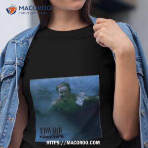edward youresafe shirt tshirt