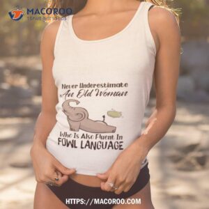 elephant never underestimate an old woman who is also fluent in fowl language shirt tank top 1