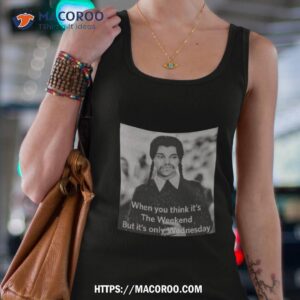 elon musk tweet when you think it s the weekend but it s only wednesday shirt tank top 4