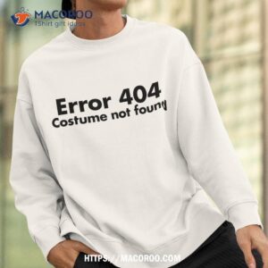 error 404 costume not found funny halloween shirt sweatshirt