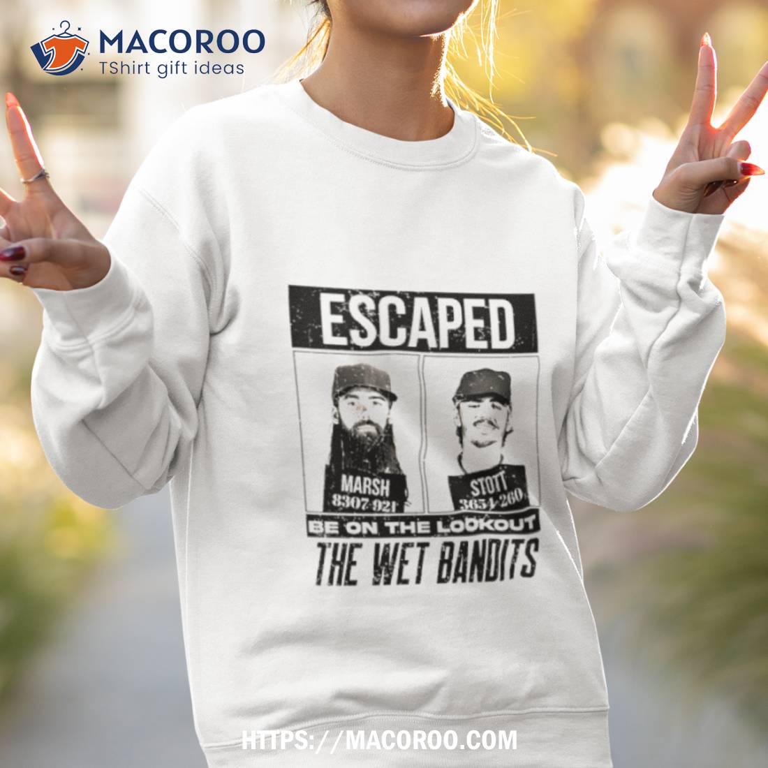 Escaped Marsh And Stott Be On The Lookout The Wet Bandits Shirt Escaped Marsh And Stott Be On The Lookout The Wet Bandits Shirt