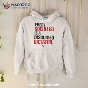 Every Socialist Is A Disguised Dictator Shirt