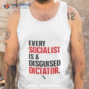 every socialist is a disguised dictator shirt tank top
