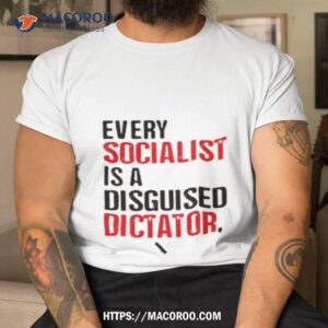Every Socialist Is A Disguised Dictator Shirt