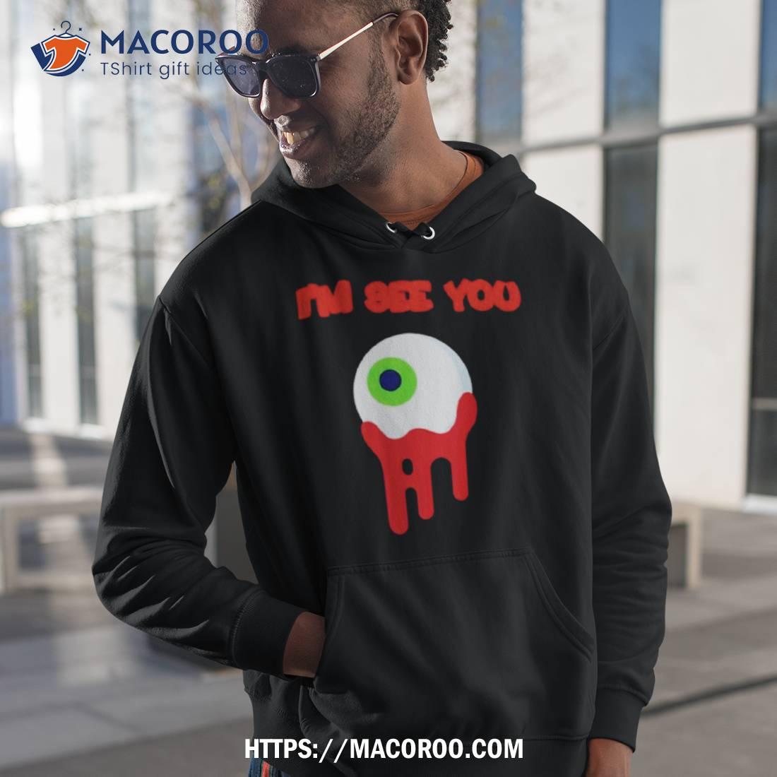 Eye I’m See You Shirt Eye I’m See You Shirt