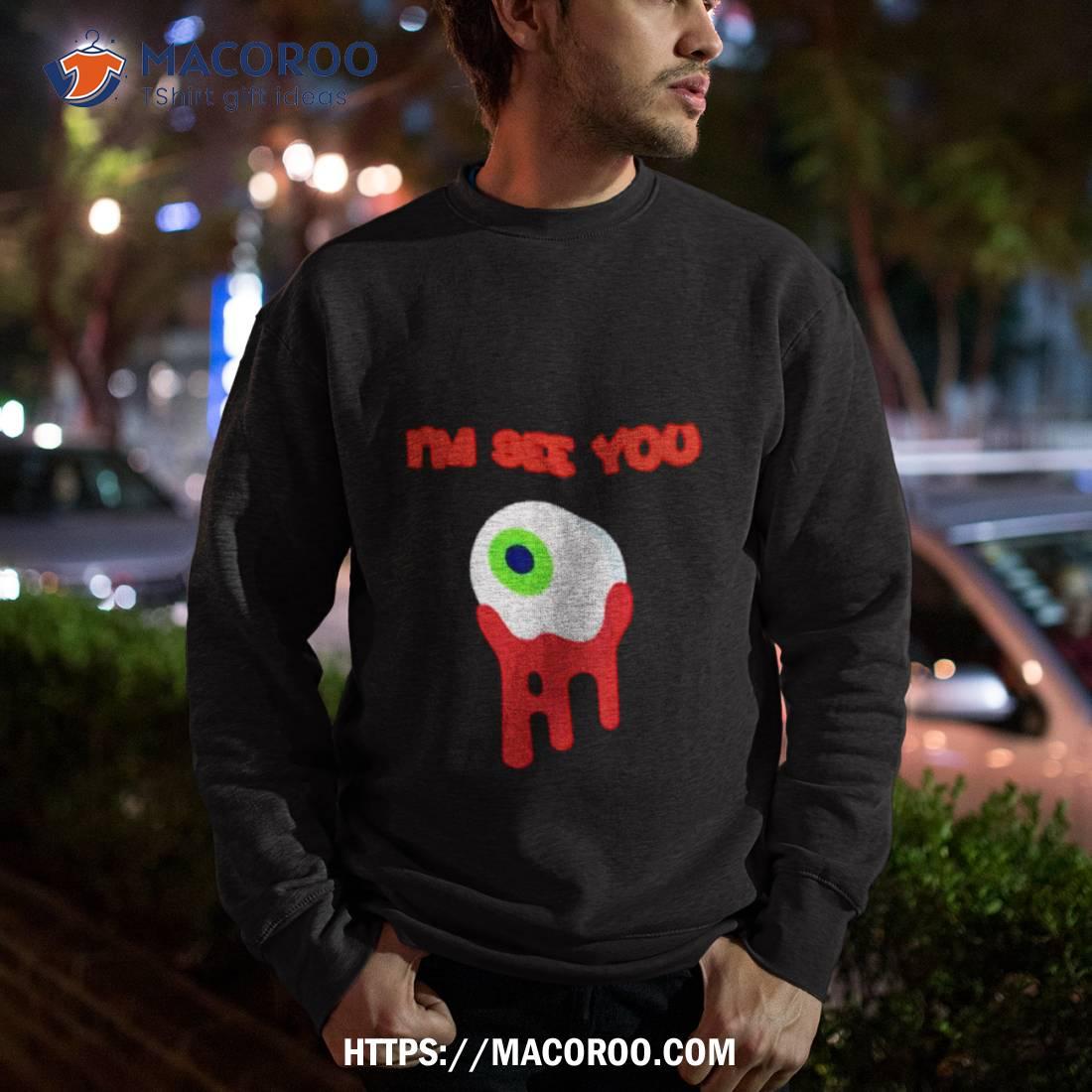 Eye I’m See You Shirt Eye I’m See You Shirt