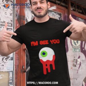 Eye I’m See You Shirt