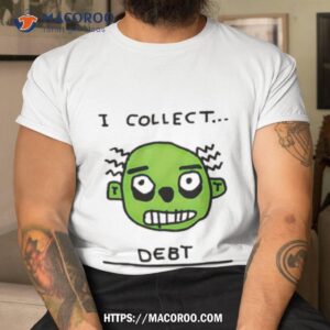 face i collect debt shirt tshirt