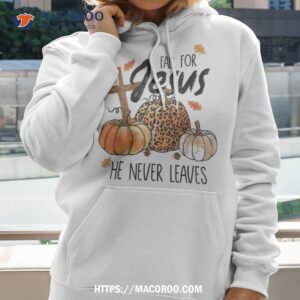 fall for jesus he never leaves christian thanksgiving dinner shirt hoodie 2