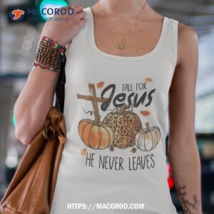Fall For Jesus He Never Leaves Christian Thanksgiving Dinner Shirt