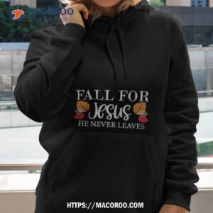 Fall For Jesus He Never Leaves Ladies T Shirt