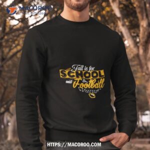 fall is for school and football shirt sweatshirt