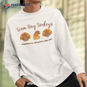 fall team tiny turkeys neonatal nicu nurse thanksgiving cute shirt sweatshirt