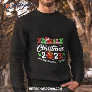 family christmas 2023 making memories together shirt sweatshirt