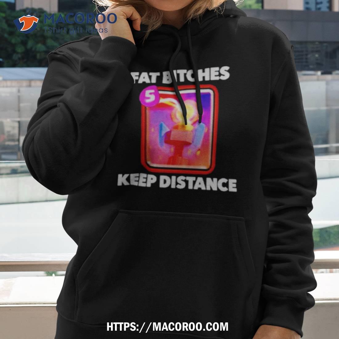 Fat Bitches Keep Distance Shirt Fat Bitches Keep Distance Shirt