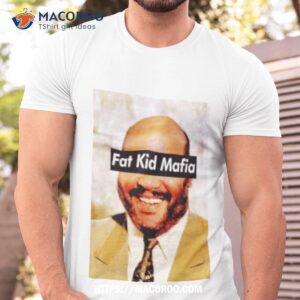 Fat Kid Deals Fat Kid Mafia Uncle Phil Shirt