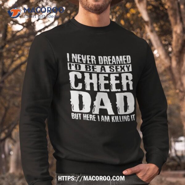 Father’s Day Shirts Cheer Dad & Killing It Cheerdancing Tees