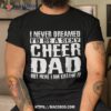 Father’s Day Shirts Cheer Dad & Killing It Cheerdancing Tees
