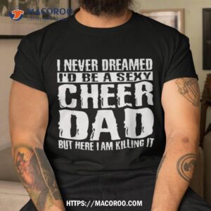 Father’s Day Shirts Cheer Dad & Killing It Cheerdancing Tees