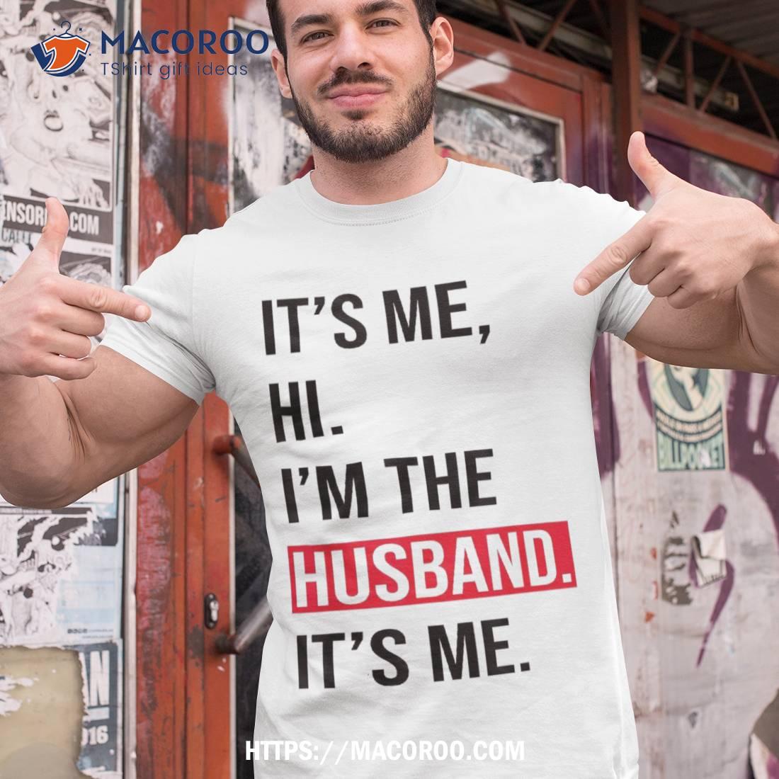 Fathers Day Shirt Its Me Hi I M The Husband Tee Tshirt 1