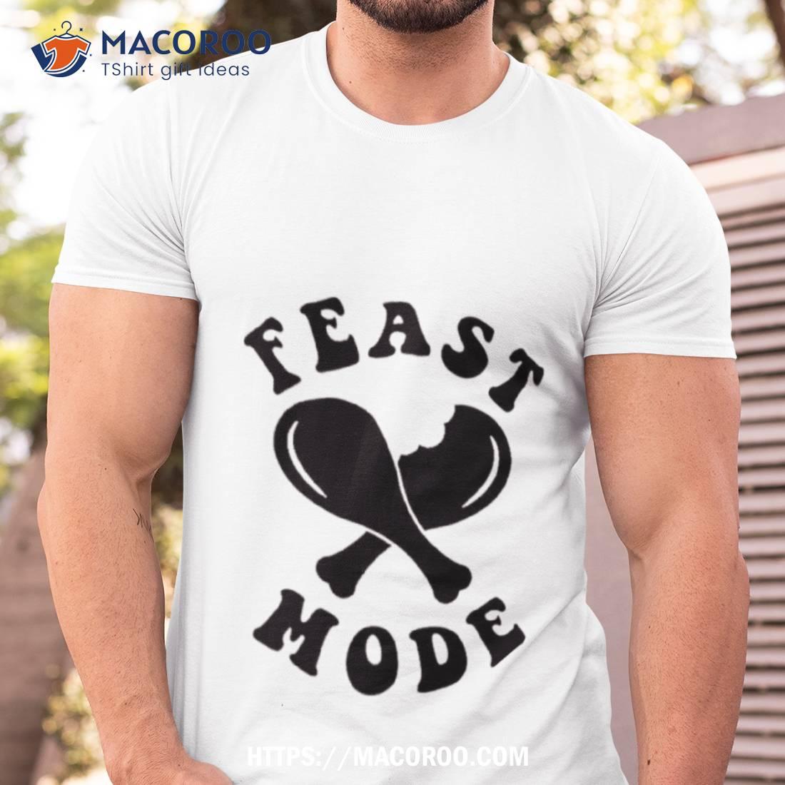 Feast Mode Shirt Feast Mode Shirt