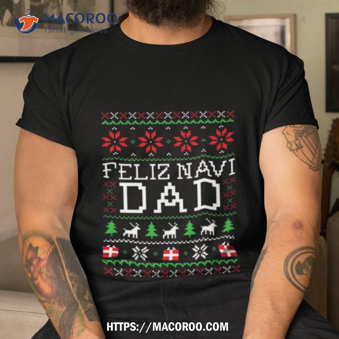 Feliz Navi Dad Christmas 2023 Shirt Feliz Navi Dad Christmas 2023 Shirt