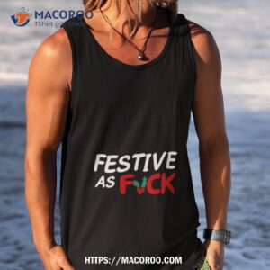 festive as fuck shirt tank top
