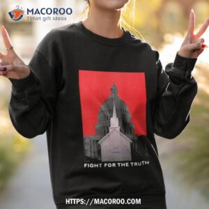 Fight For The Truth Shirt 3 fight for the truth shirt sweatshirt 2