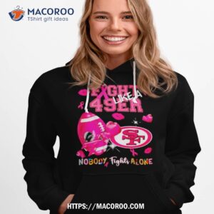 fight like a 49ers nobody fights alone shirt hoodie 1