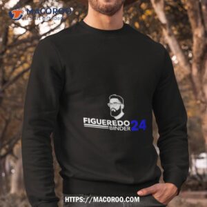 figueredo binder 24 shirt sweatshirt