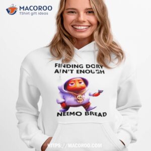 finding dory ain t enough i neemo bread shirt hoodie 1