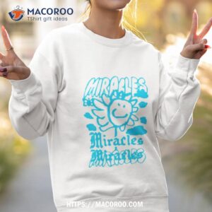 Flower Million Little Miracles Shirt 2 flower million little miracles shirt sweatshirt 2