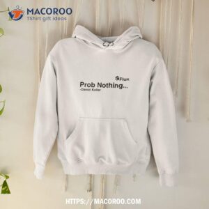 flux prob nothing daniel keller shirt hoodie