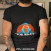 For What Shirt