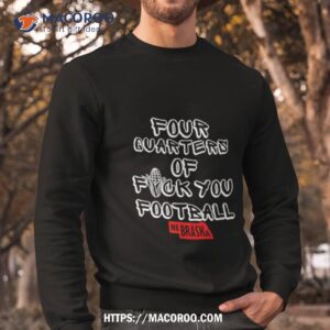Four Quarters Of Fuck You Football Shirt 2 four quarters of fuck you football shirt sweatshirt