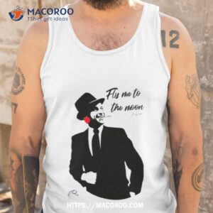 Frank Sinatra Fly Me To The Moon Shirt 3 frank sinatra fly me to the moon shirt tank top
