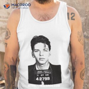 Frank Sinatra Mugshot Shirt 3 frank sinatra mugshot shirt tank top