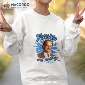 Frasier I’m Listening Shirt 2 frasier i m listening shirt sweatshirt 2
