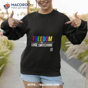 Freedom Over Code Switching T Shirt 2 freedom over code switching t shirt sweatshirt