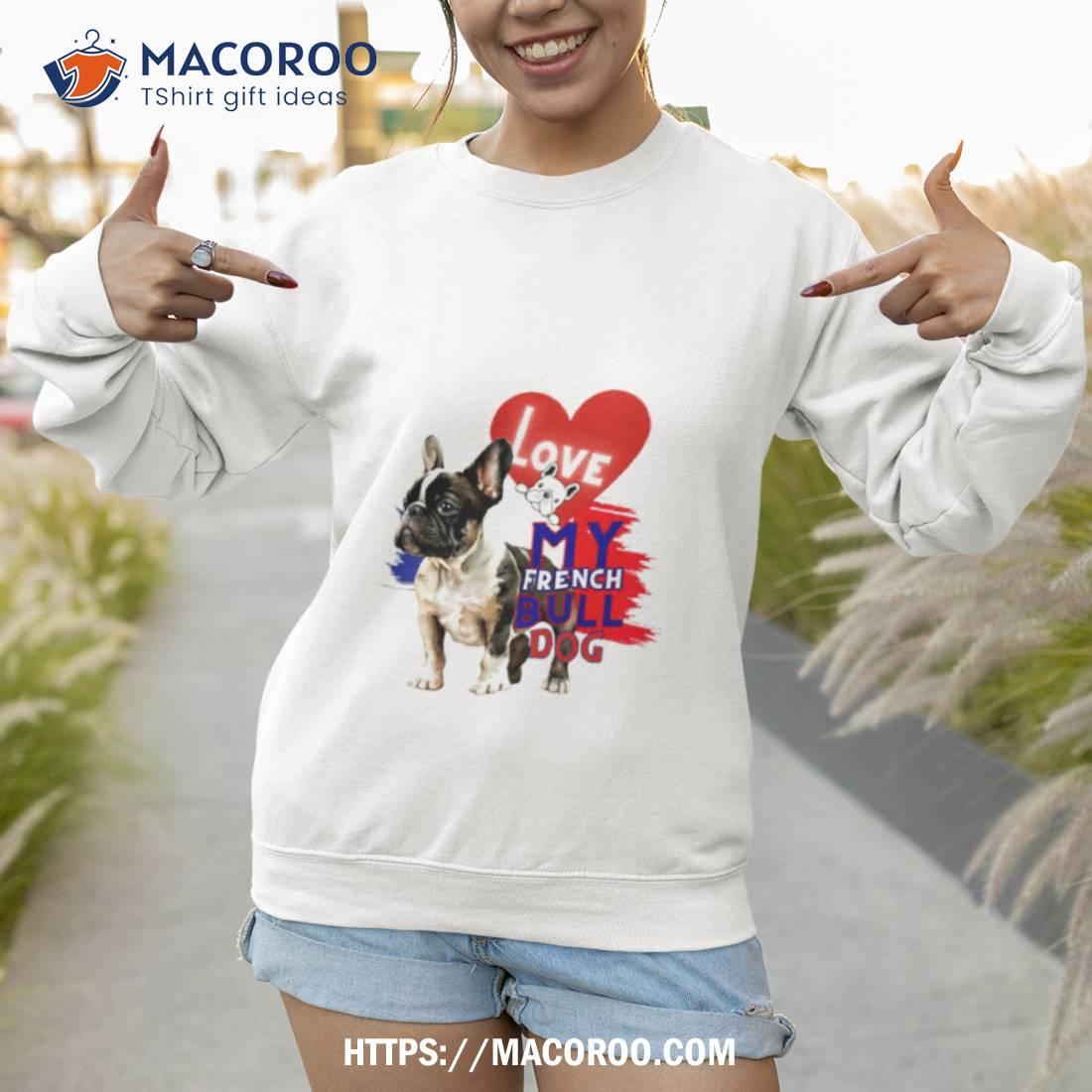 French Bulldog Love My French Bull Dog Shirt French Bulldog Love My French Bull Dog Shirt