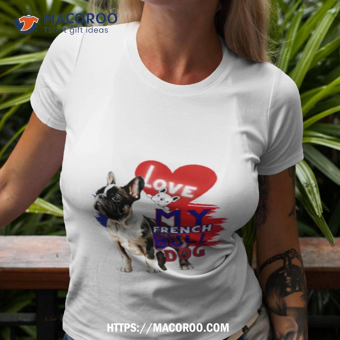 French Bulldog Love My French Bull Dog Shirt French Bulldog Love My French Bull Dog Shirt