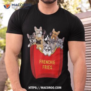 Frenchie Fries Shirt French Bulldog Dog Mom Dad Cute