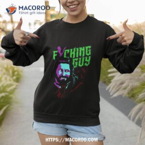 fricking guy shirt sweatshirt