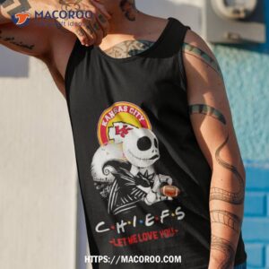 friend jack skellington kansas city chiefs let me love you shirt tank top 1