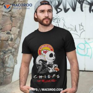 Friend Jack Skellington Kansas City Chiefs Let Me Love You Shirt