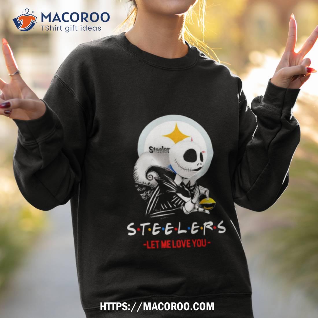 Friend Jack Skellington Pittsburgh Steelers Let Me Love You Shirt Friend Jack Skellington Pittsburgh Steelers Let Me Love You Shirt